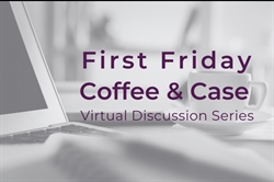 [ai] A close-up of a laptop and a coffee cup on a table, with a text overlay that reads 'First Friday Coffee & Case Virtual Discussion Series' in purple font.
